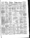Alloa Advertiser Saturday 09 April 1864 Page 1