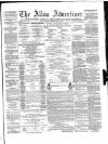 Alloa Advertiser Saturday 07 May 1864 Page 1
