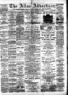 Alloa Advertiser Saturday 16 February 1889 Page 1