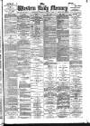 Western Daily Mercury Tuesday 05 March 1889 Page 1