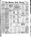 Western Daily Mercury Thursday 21 March 1889 Page 1