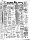 Western Daily Mercury Friday 29 March 1889 Page 1