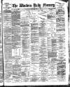 Western Daily Mercury Thursday 11 April 1889 Page 1