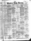Western Daily Mercury Tuesday 16 April 1889 Page 1