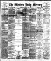 Western Daily Mercury Monday 01 July 1889 Page 1