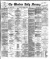 Western Daily Mercury Friday 09 August 1889 Page 1