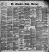 Western Daily Mercury Saturday 07 December 1889 Page 1