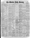 Western Daily Mercury Friday 03 February 1899 Page 1