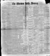 Western Daily Mercury Saturday 11 February 1899 Page 1