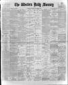 Western Daily Mercury Thursday 16 February 1899 Page 1