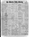 Western Daily Mercury Friday 17 February 1899 Page 1