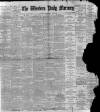 Western Daily Mercury Saturday 29 April 1899 Page 1