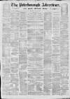 Peterborough Advertiser Saturday 25 May 1872 Page 1