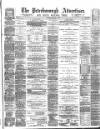 Peterborough Advertiser Saturday 18 February 1882 Page 1