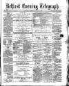 Belfast Telegraph Saturday 15 April 1871 Page 1