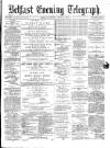 Belfast Telegraph Friday 09 June 1871 Page 1