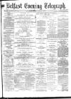Belfast Telegraph Monday 12 June 1871 Page 1