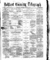 Belfast Telegraph Wednesday 09 August 1871 Page 1