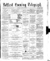 Belfast Telegraph Monday 22 April 1872 Page 1