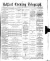 Belfast Telegraph Tuesday 14 May 1872 Page 1