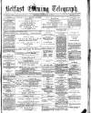 Belfast Telegraph Monday 02 September 1872 Page 1