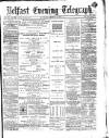 Belfast Telegraph Saturday 08 March 1873 Page 1