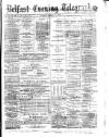 Belfast Telegraph Friday 14 March 1873 Page 1
