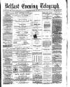 Belfast Telegraph Tuesday 18 March 1873 Page 1
