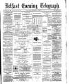 Belfast Telegraph Saturday 22 March 1873 Page 1