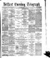 Belfast Telegraph Monday 09 March 1874 Page 1