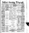 Belfast Telegraph Saturday 04 April 1874 Page 1