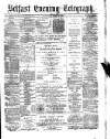 Belfast Telegraph Thursday 09 April 1874 Page 1
