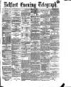 Belfast Telegraph Saturday 16 May 1874 Page 1