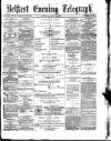 Belfast Telegraph Monday 13 July 1874 Page 1