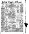 Belfast Telegraph Saturday 29 August 1874 Page 1