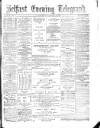Belfast Telegraph Wednesday 02 December 1874 Page 1