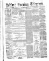 Belfast Telegraph Thursday 07 January 1875 Page 1