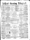 Belfast Telegraph Tuesday 12 January 1875 Page 1