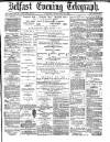 Belfast Telegraph Tuesday 23 February 1875 Page 1
