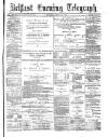 Belfast Telegraph Monday 22 March 1875 Page 1