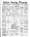 Belfast Telegraph Monday 12 April 1875 Page 1