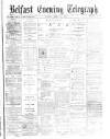 Belfast Telegraph Monday 19 April 1875 Page 1