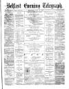 Belfast Telegraph Wednesday 21 April 1875 Page 1