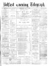 Belfast Telegraph Wednesday 05 May 1875 Page 1