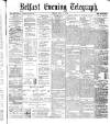 Belfast Telegraph Friday 07 May 1875 Page 1