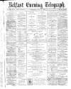 Belfast Telegraph Wednesday 12 May 1875 Page 1