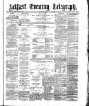 Belfast Telegraph Saturday 07 August 1875 Page 1