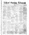 Belfast Telegraph Thursday 09 September 1875 Page 1