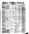 Belfast Telegraph Saturday 26 February 1876 Page 1