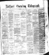 Belfast Telegraph Tuesday 04 April 1876 Page 1